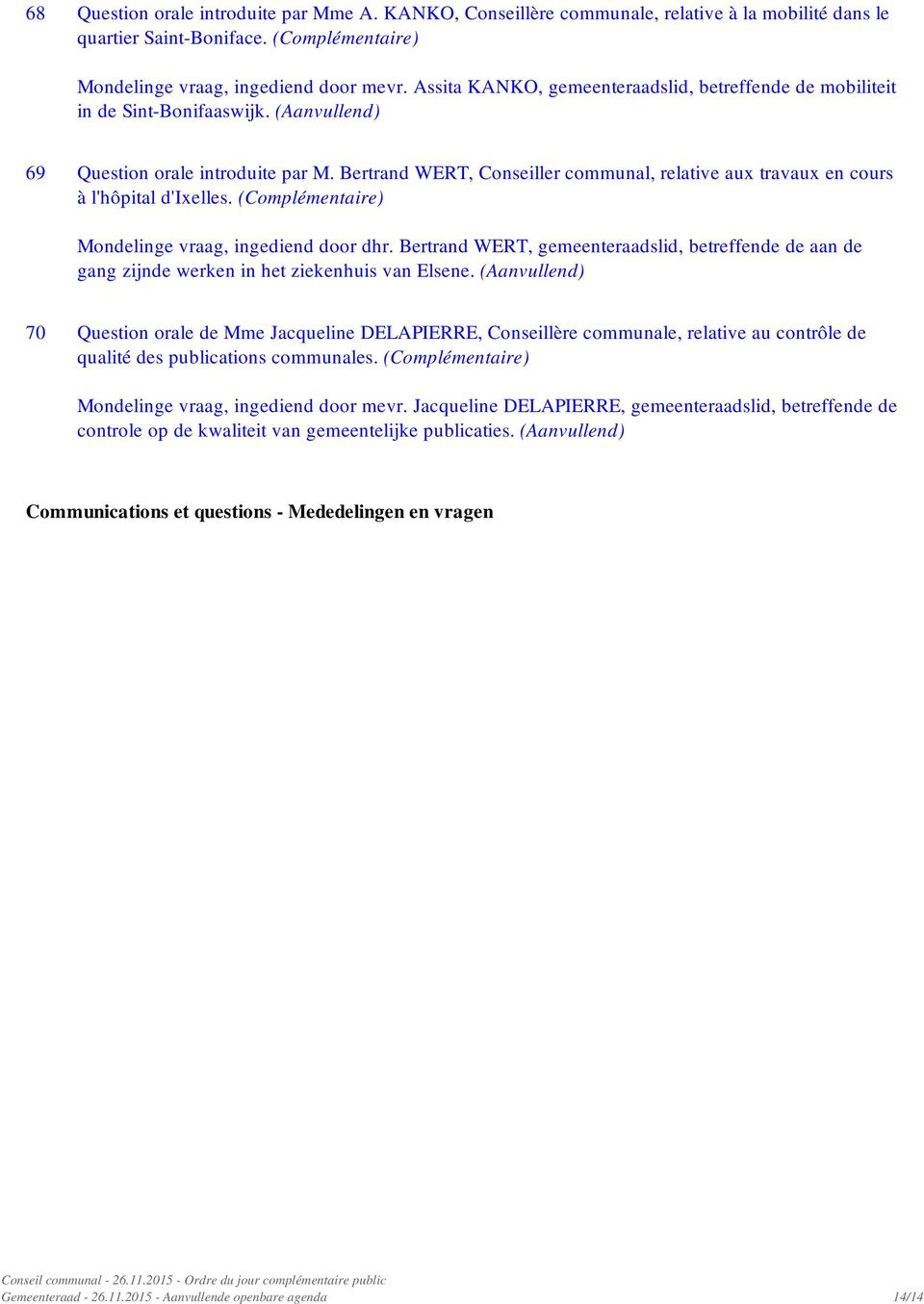 Bertrand WERT, Conseiller communal, relative aux travaux en cours à l'hôpital d'ixelles. (Complémentaire) Mondelinge vraag, ingediend door dhr.