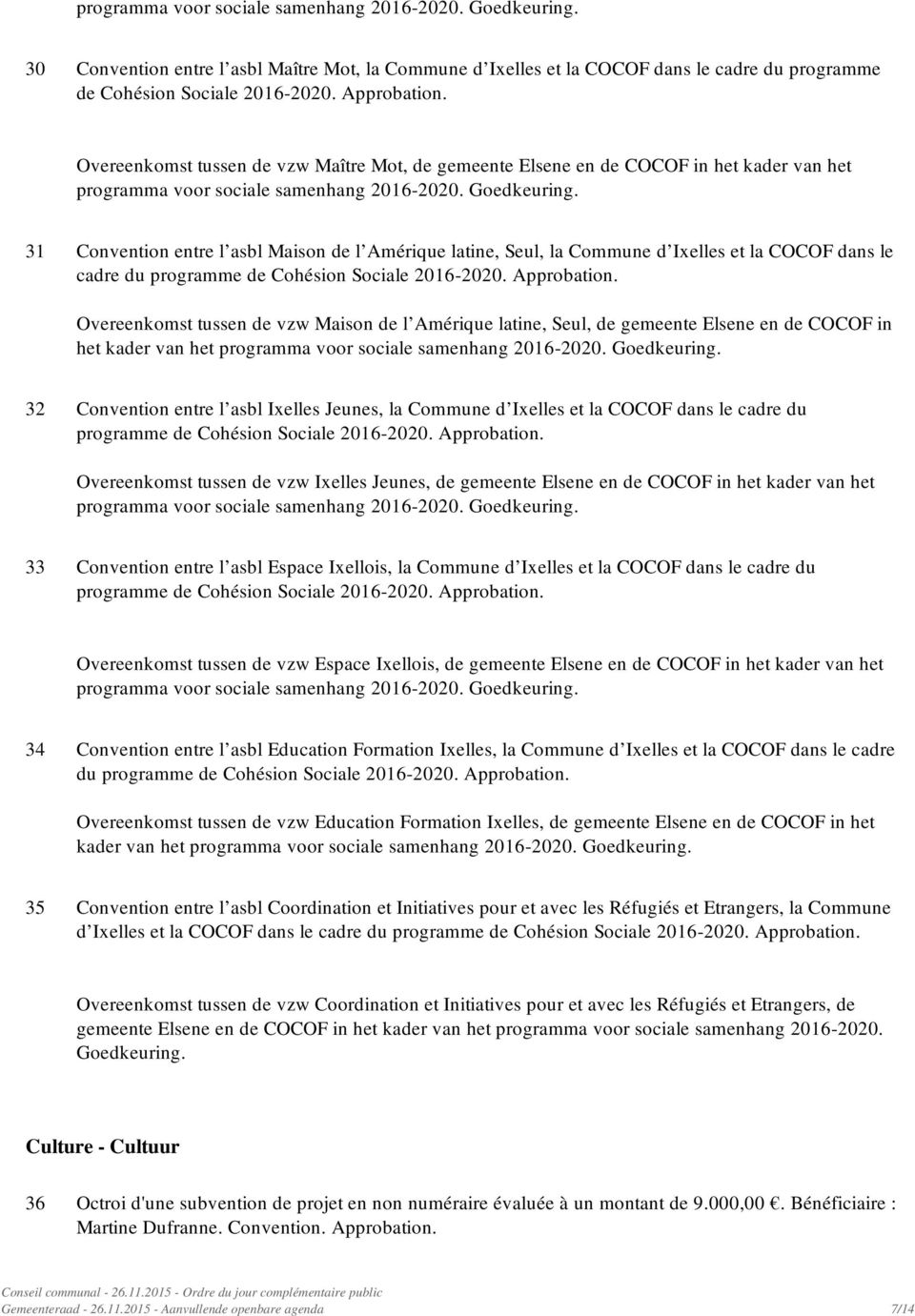 31 Convention entre l asbl Maison de l Amérique latine, Seul, la Commune d Ixelles et la COCOF dans le cadre du programme de Cohésion Sociale 2016-2020. Approbation.