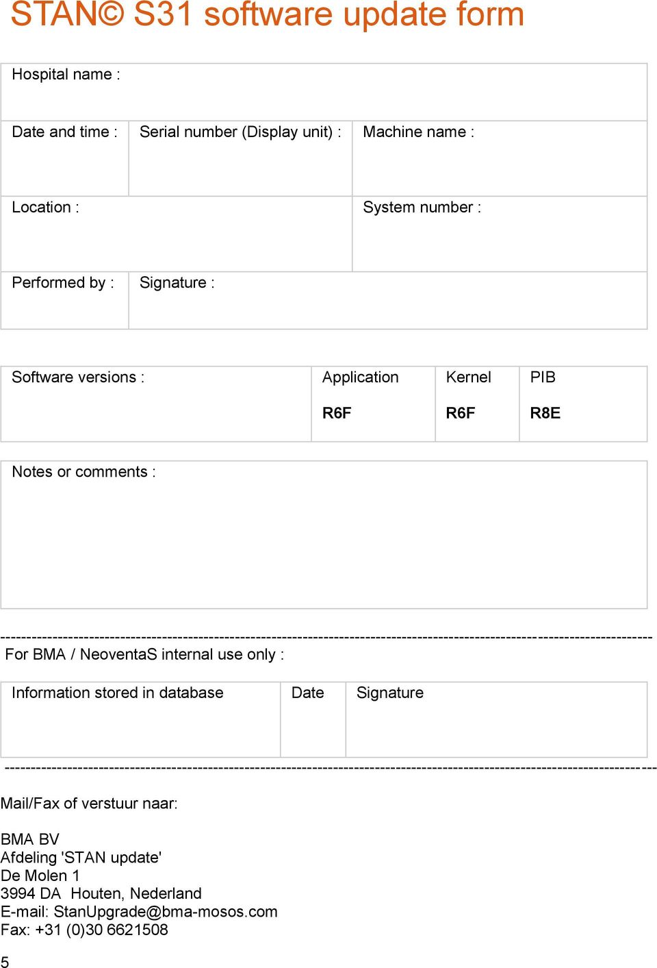 For BMA / NeoventaS internal use only : Information stored in database Date Signature 5