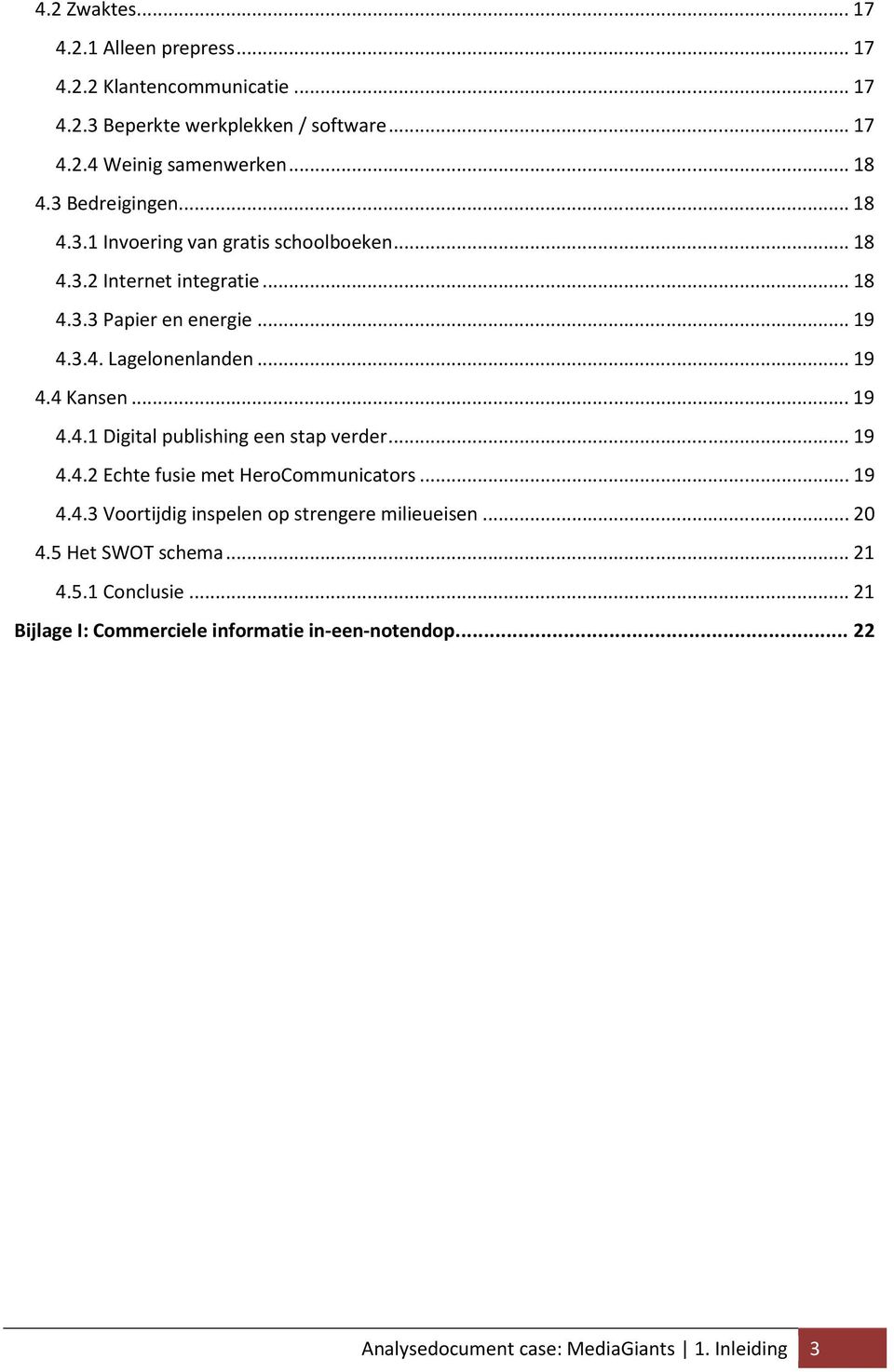 .. 19 4.4.1 Digital publishing een stap verder... 19 4.4.2 Echte fusie met HeroCommunicators... 19 4.4.3 Voortijdig inspelen op strengere milieueisen... 20 4.