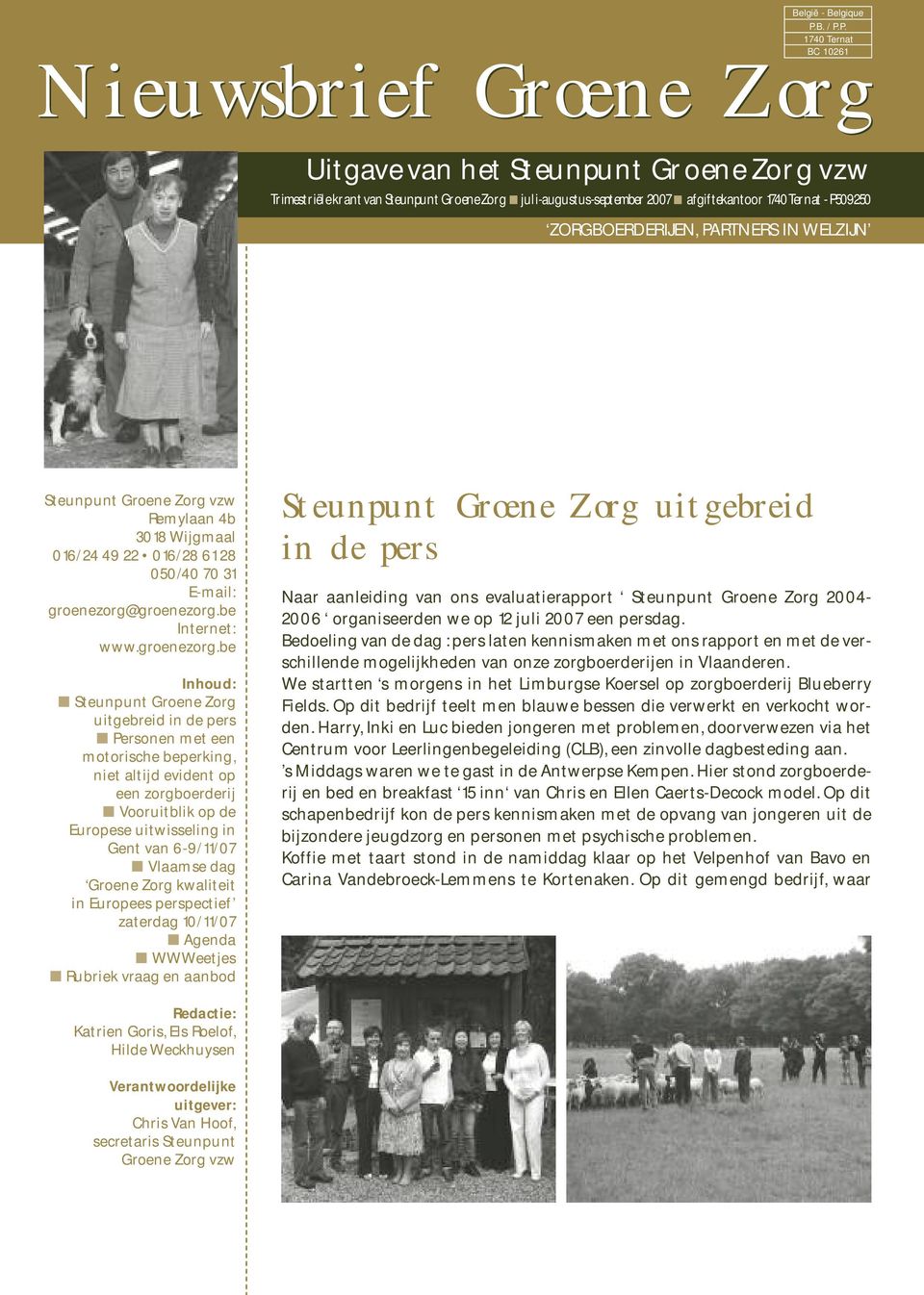 P. 1740 Ternat BC 10261 Uitgave van het Steunpunt Groene Zorg vzw Trimestriële krant van Steunpunt Groene Zorg juli-augustus-september 2007 afgiftekantoor 1740 Ternat - P509250 ZORGBOERDERIJEN,