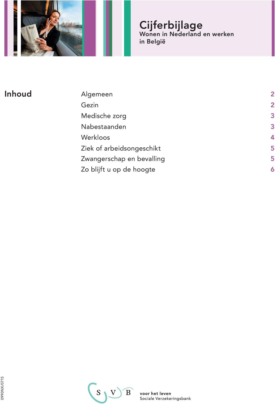 Nabestaanden 3 Werkloos 4 Ziek of arbeidsongeschikt 5