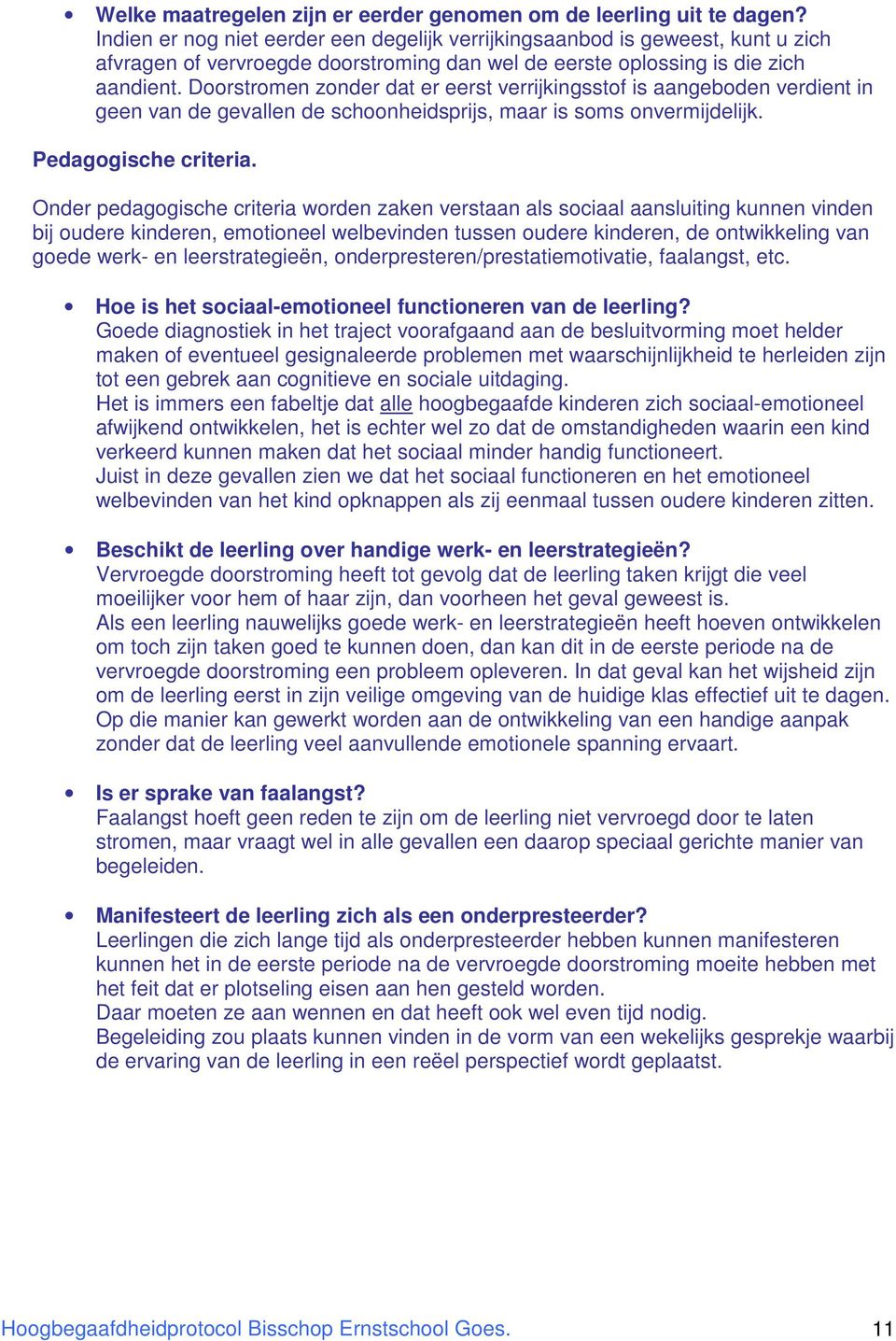 Doorstromen zonder dat er eerst verrijkingsstof is aangeboden verdient in geen van de gevallen de schoonheidsprijs, maar is soms onvermijdelijk. Pedagogische criteria.