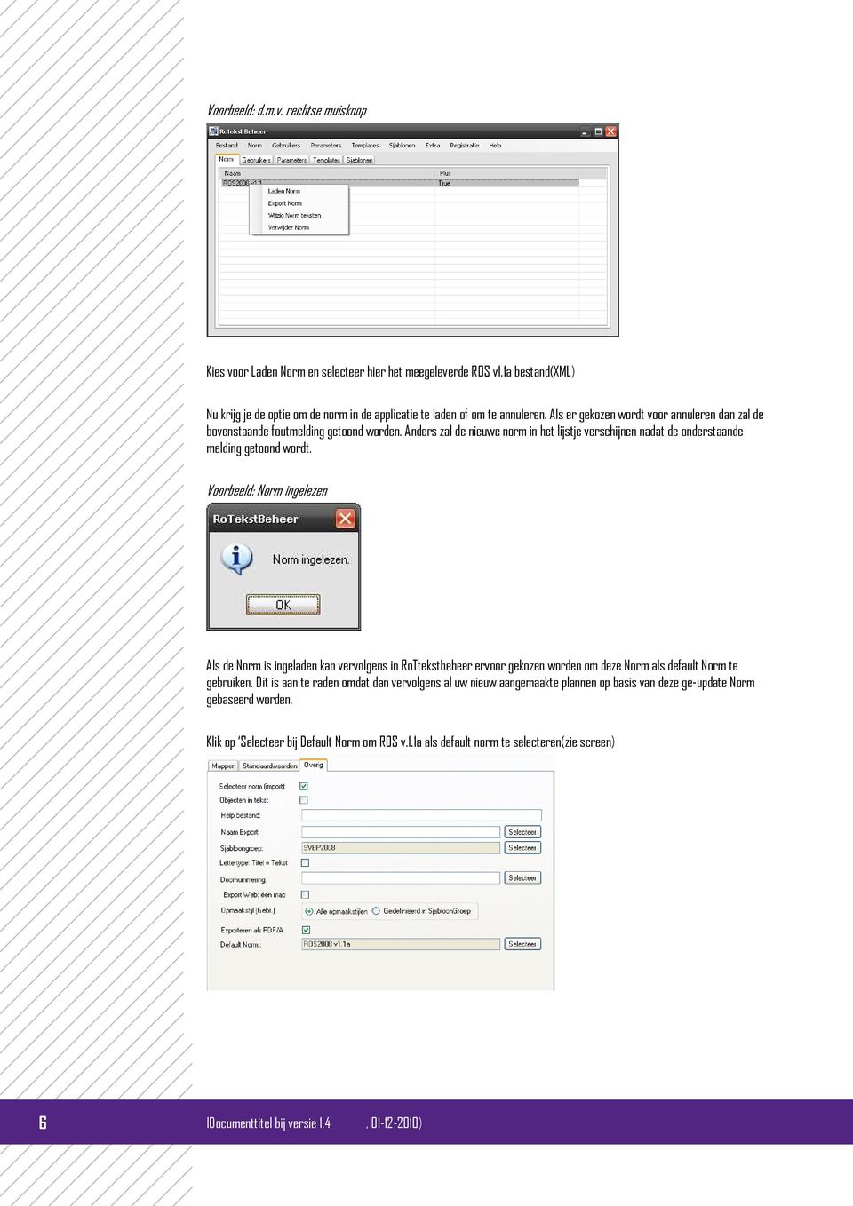 Voorbeeld: Norm ingelezen Als de Norm is ingeladen kan vervolgens in RoTtekstbeheer ervoor gekozen worden om deze Norm als default Norm te gebruiken.