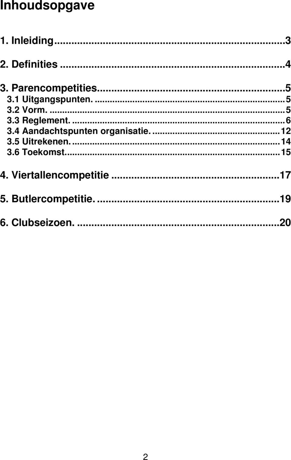 4 Aandachtspunten organisatie....12 3.5 Uitrekenen...14 3.6 Toekomst.