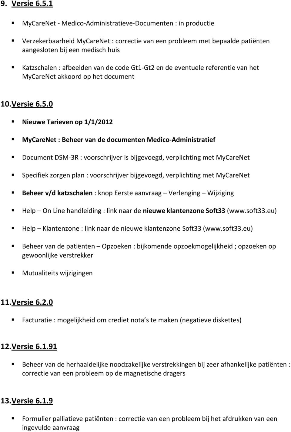 van de code Gt1-Gt2 en de eventuele referentie van het MyCareNet akkoord op het document 10. Versie 6.5.