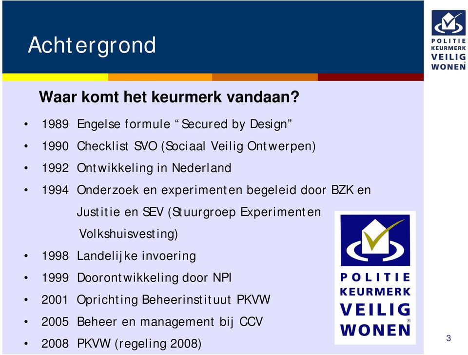 Nederland 1994 Onderzoek en experimenten begeleid door BZK en Justitie en SEV (Stuurgroep Experimenten