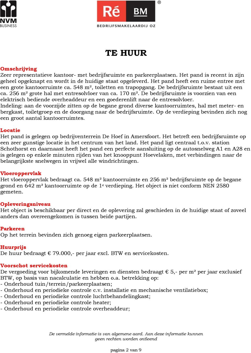 De bedrijfsruimte is voorzien van een elektrisch bediende overheaddeur en een goederenlift naar de entresolvloer.