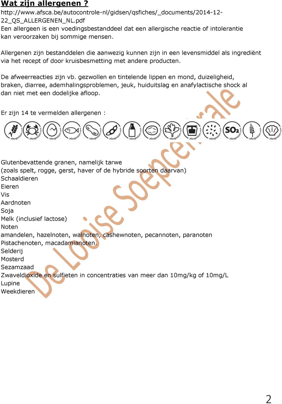 Allergenen zijn bestanddelen die aanwezig kunnen zijn in een levensmiddel als ingrediënt via het recept of door kruisbesmetting met andere producten. De afweerreacties zijn vb.