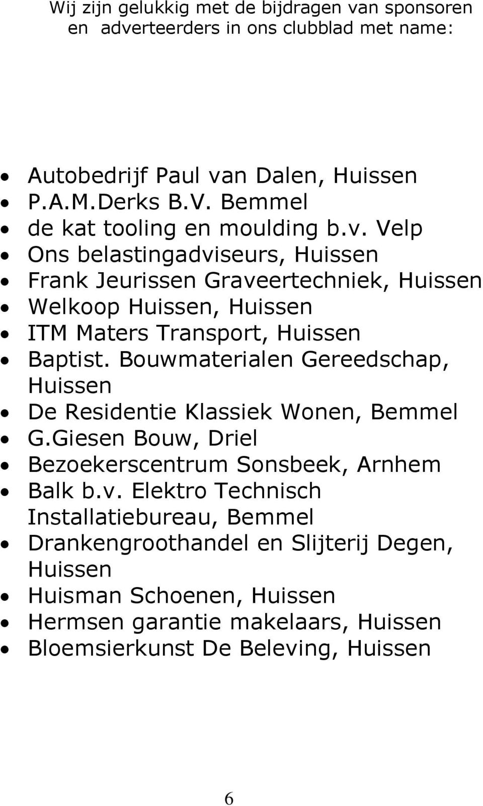 Velp Ons belastingadviseurs, Huissen Frank Jeurissen Graveertechniek, Huissen Welkoop Huissen, Huissen ITM Maters Transport, Huissen Baptist.