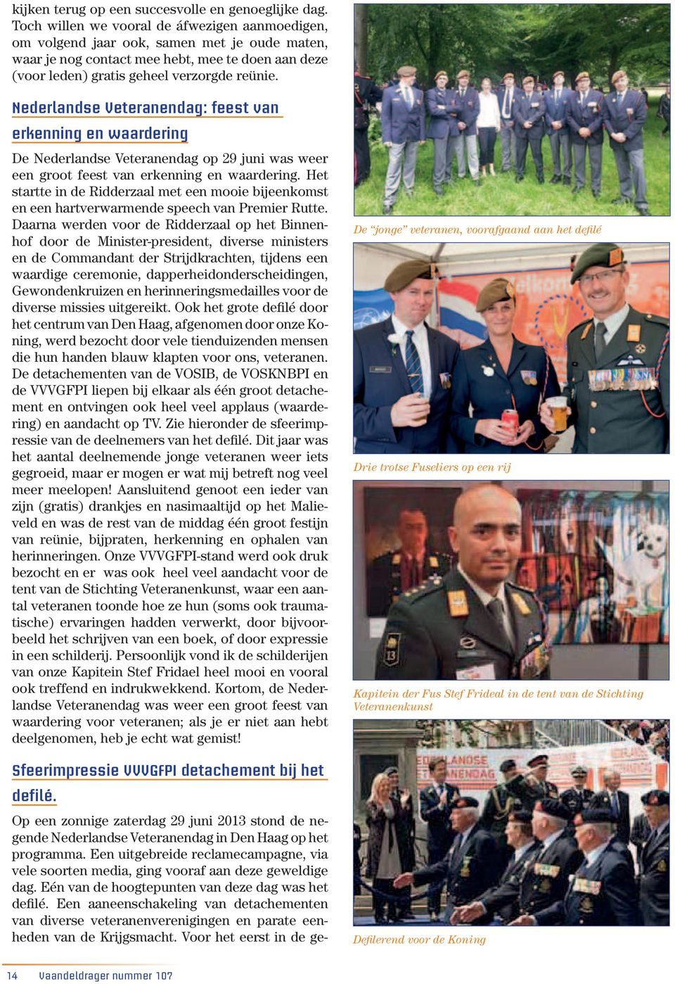Nederlandse Veteranendag: feest van erkenning en waardering De Nederlandse Veteranendag op 29 juni was weer een groot feest van erkenning en waardering.