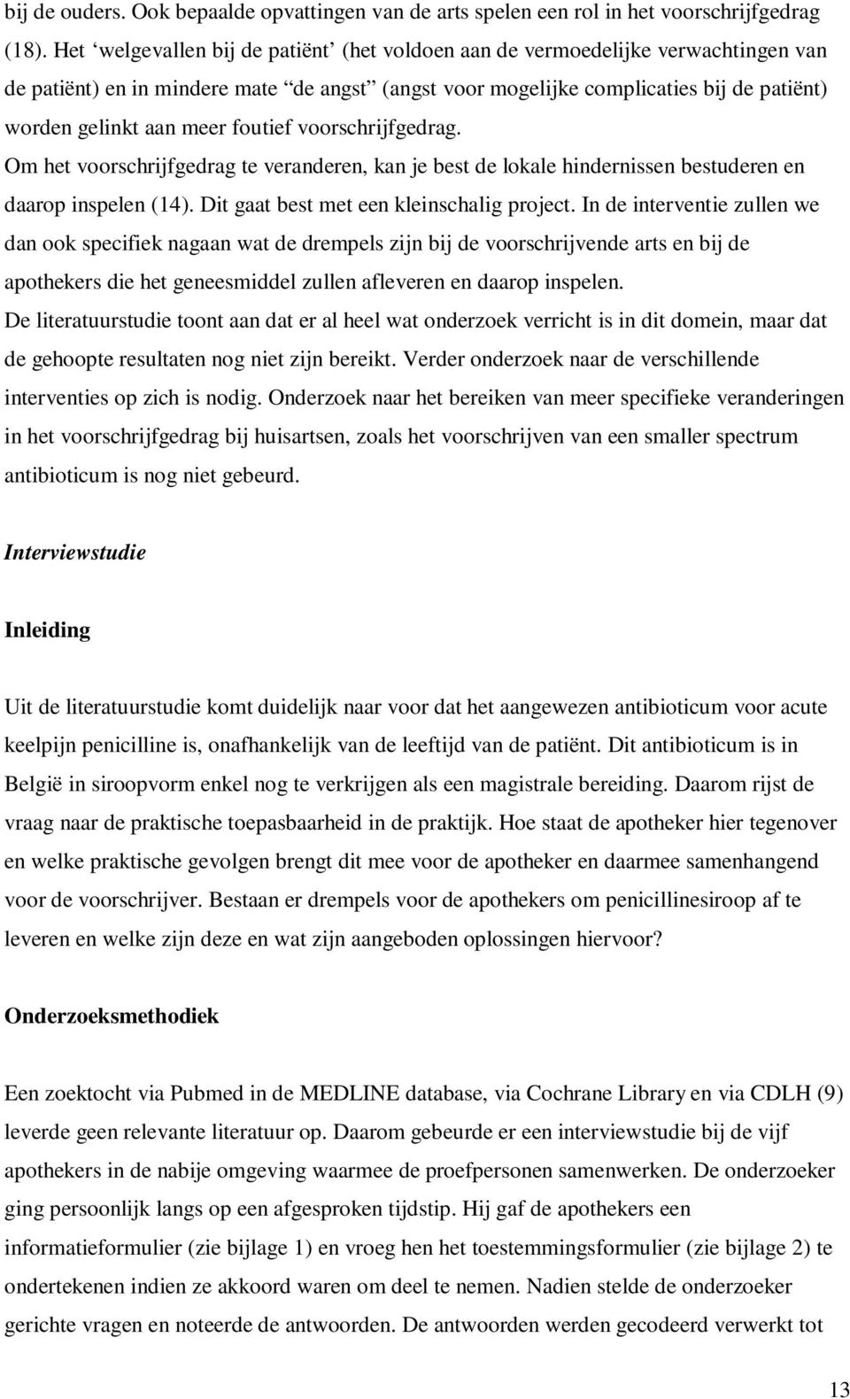 foutief voorschrijfgedrag. Om het voorschrijfgedrag te veranderen, kan je best de lokale hindernissen bestuderen en daarop inspelen (14). Dit gaat best met een kleinschalig project.