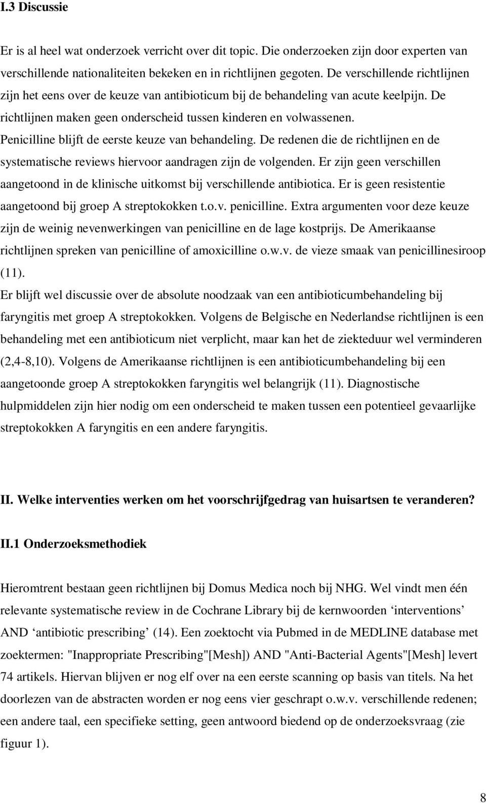 Penicilline blijft de eerste keuze van behandeling. De redenen die de richtlijnen en de systematische reviews hiervoor aandragen zijn de volgenden.