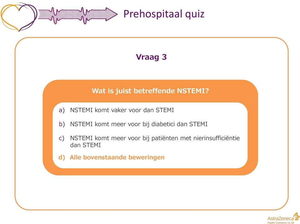 bij diabetici dan STEMI c) NSTEMI komt meer voor bij