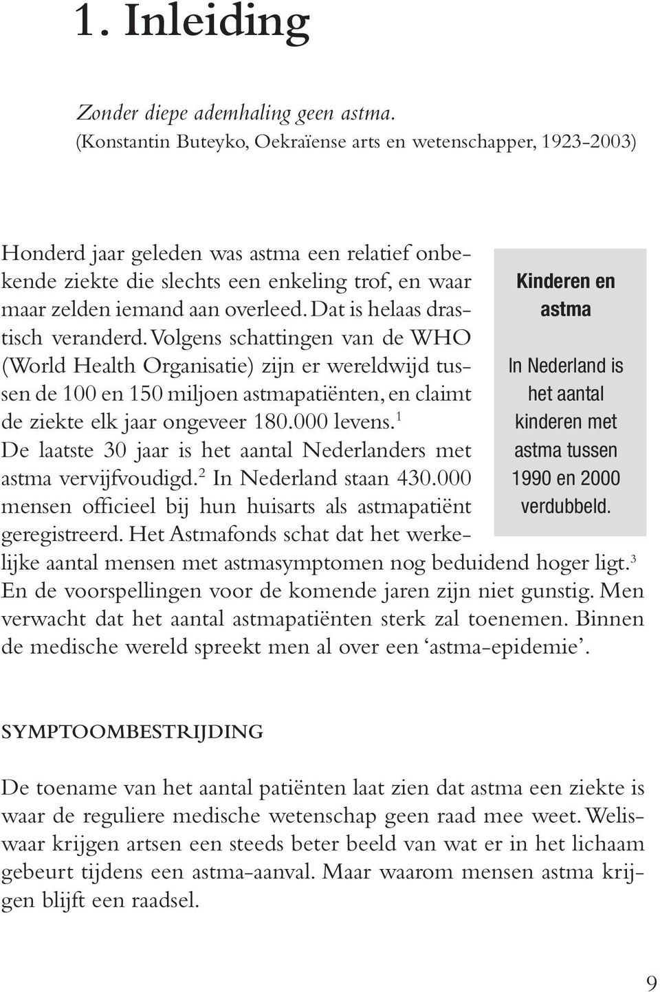 Honderd jaar geleden was astma een relatief onbekende ziekte die slechts een enkeling trof, en waar maar zelden iemand aan overleed. Dat is helaas drastisch veranderd.