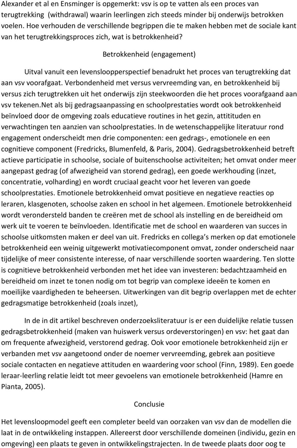 Betrokkenheid (engagement) Uitval vanuit een levensloopperspectief benadrukt het proces van terugtrekking dat aan vsv voorafgaat.