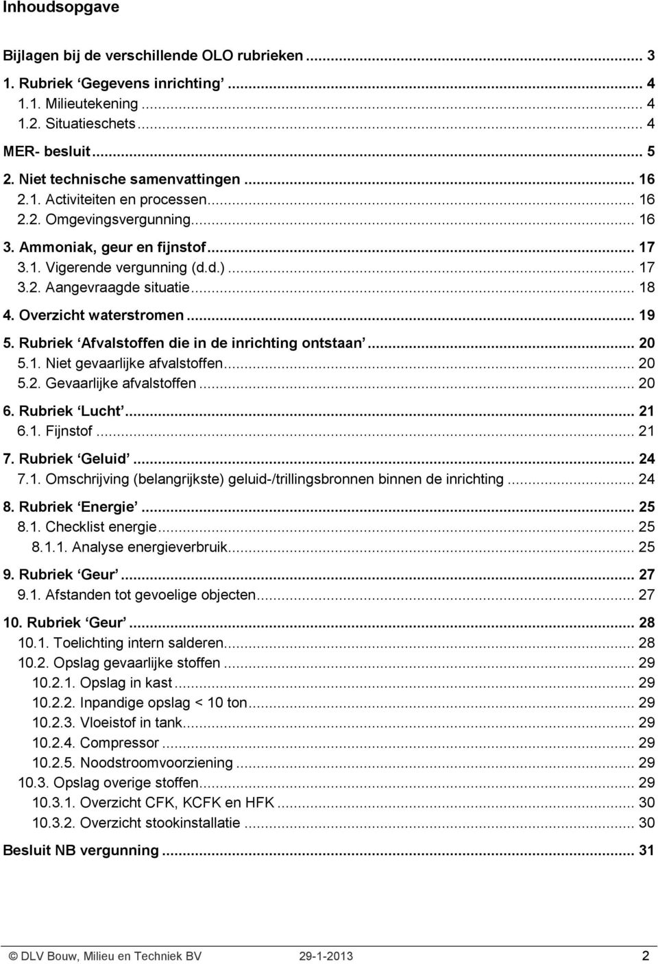 .. 18 4. Overzicht waterstromen... 19 5. Rubriek Afvalstoffen die in de inrichting ontstaan... 20 5.1. Niet gevaarlijke afvalstoffen... 20 5.2. Gevaarlijke afvalstoffen... 20 6. Rubriek Lucht... 21 6.