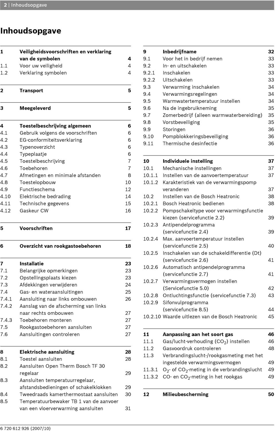 5 Toestelbeschrijving 7 4.6 Toebehoren 7 4.7 Afmetingen en minimale afstanden 8 4.8 Toestelopbouw 10 4.9 Functieschema 12 4.10 Elektrische bedrading 14 4.11 Technische gegevens 15 4.