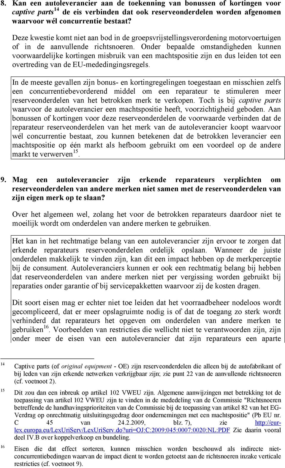 Onder bepaalde omstandigheden kunnen voorwaardelijke kortingen misbruik van een machtspositie zijn en dus leiden tot een overtreding van de EU-mededingingsregels.