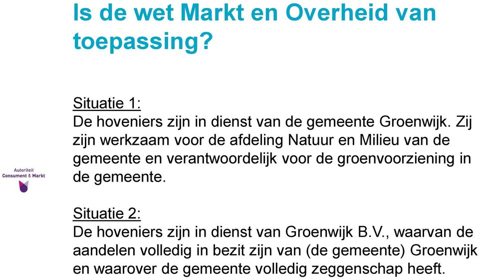 Zij zijn werkzaam voor de afdeling Natuur en Milieu van de gemeente en verantwoordelijk voor de