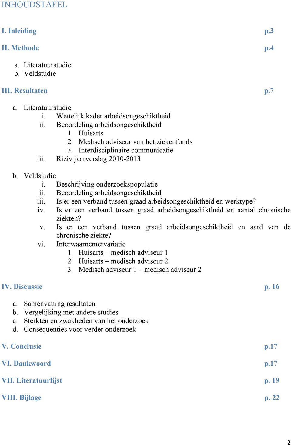 Beschrijving onderzoekspopulatie ii. Beoordeling arbeidsongeschiktheid iii. Is er een verband tussen graad arbeidsongeschiktheid en werktype? iv.