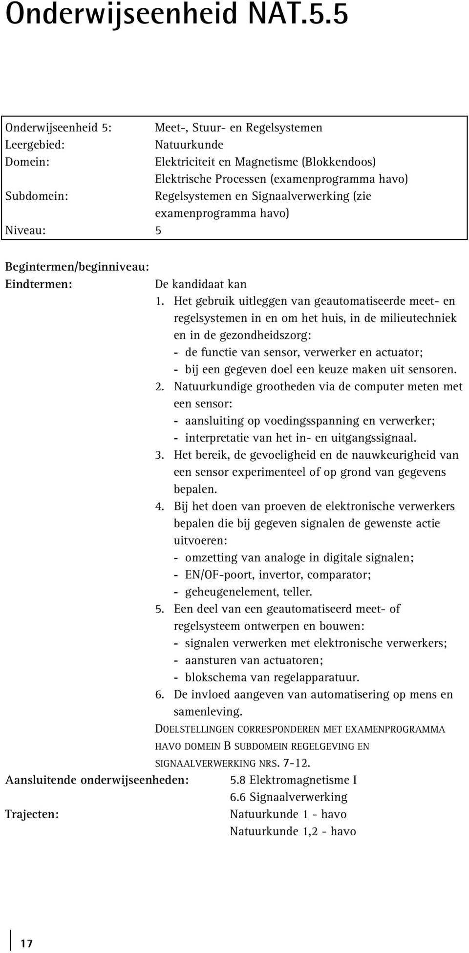 Signaalverwerking (zie examenprogramma havo) Niveau: 5 Begintermen/beginniveau: Eindtermen: De kandidaat kan 1.