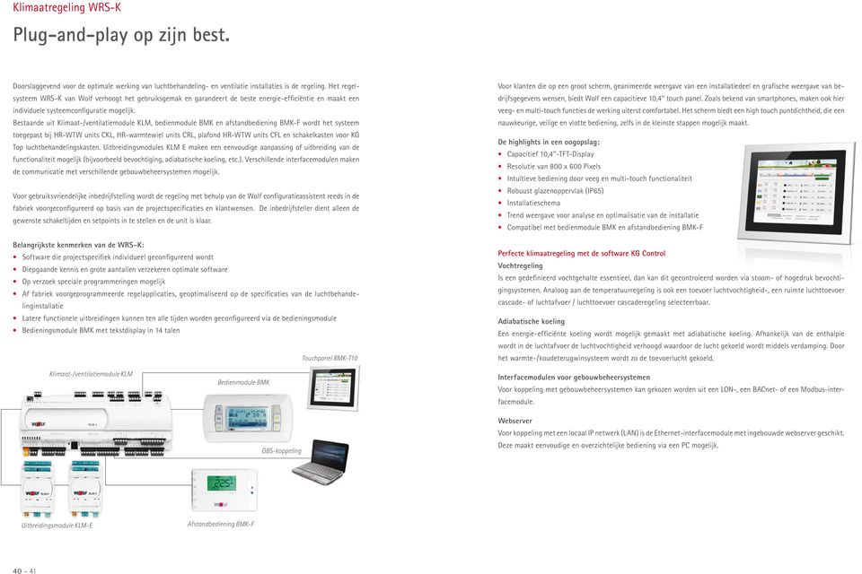 Bestaande uit Klimaat-/ventilatiemodule KLM, bedienmodule BMK en afstandbediening BMK-F wordt het systeem toegepast bij HR-WTW units CKL, HR-warmtewiel units CRL, plafond HR-WTW units CFL en