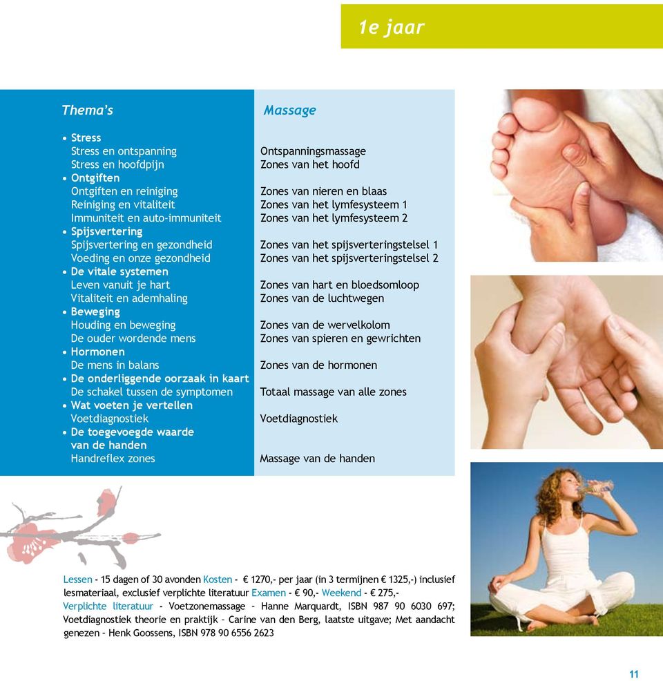 Zones van het spijsverteringstelsel 2 De vitale systemen Leven vanuit je hart Zones van hart en bloedsomloop Vitaliteit en ademhaling Zones van de luchtwegen Beweging Houding en beweging Zones van de