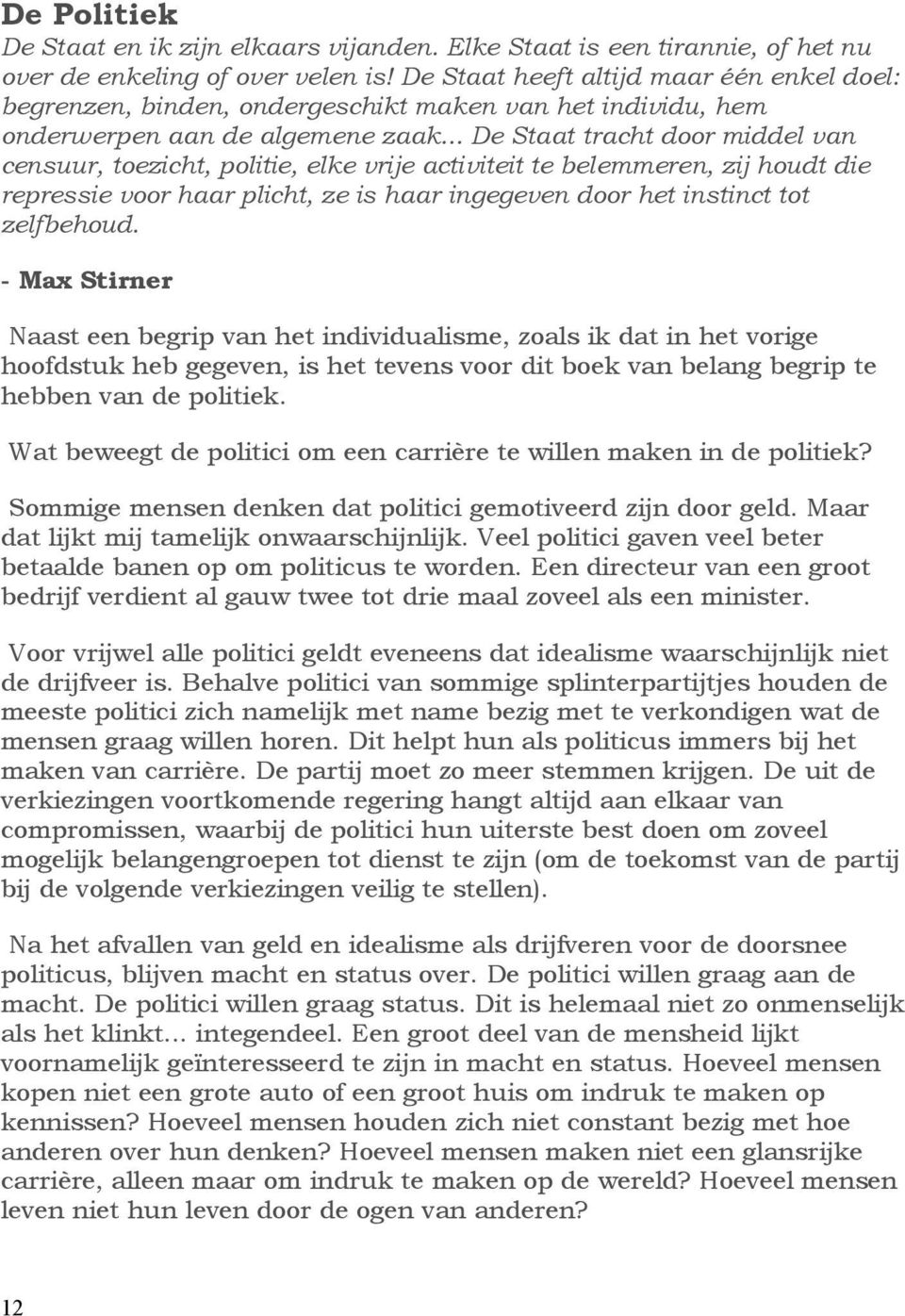 .. De Staat tracht door middel van censuur, toezicht, politie, elke vrije activiteit te belemmeren, zij houdt die repressie voor haar plicht, ze is haar ingegeven door het instinct tot zelfbehoud.