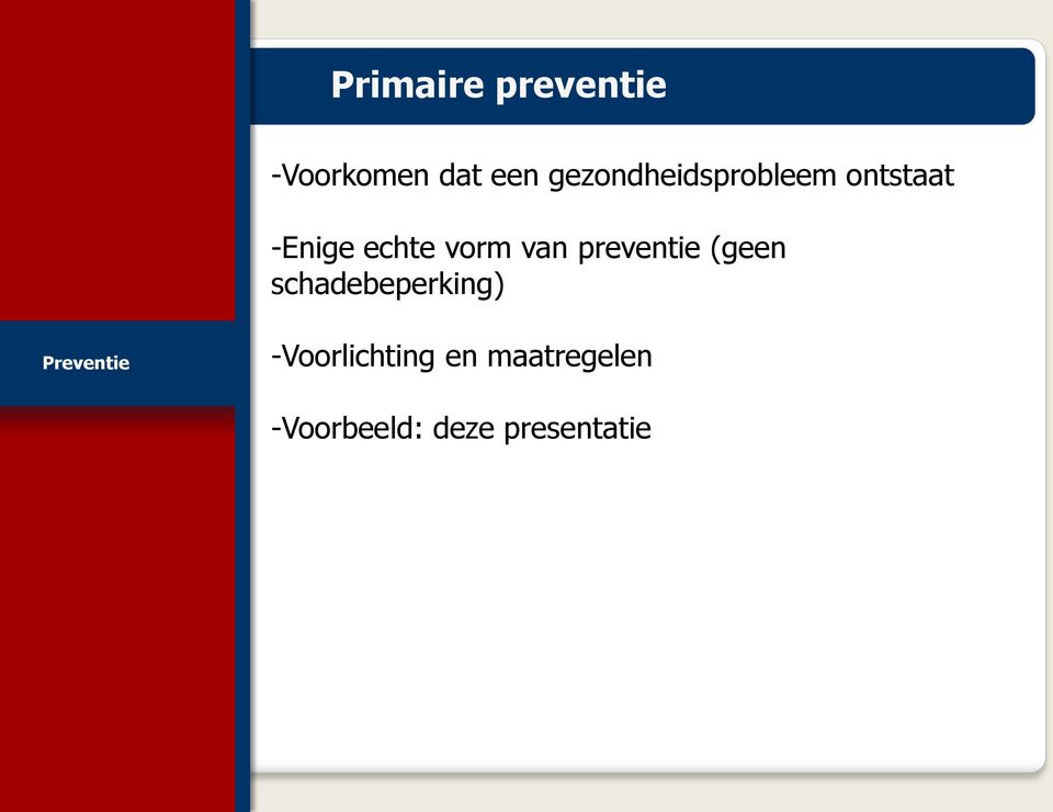 van preventie (geen schadebeperking) Preventie