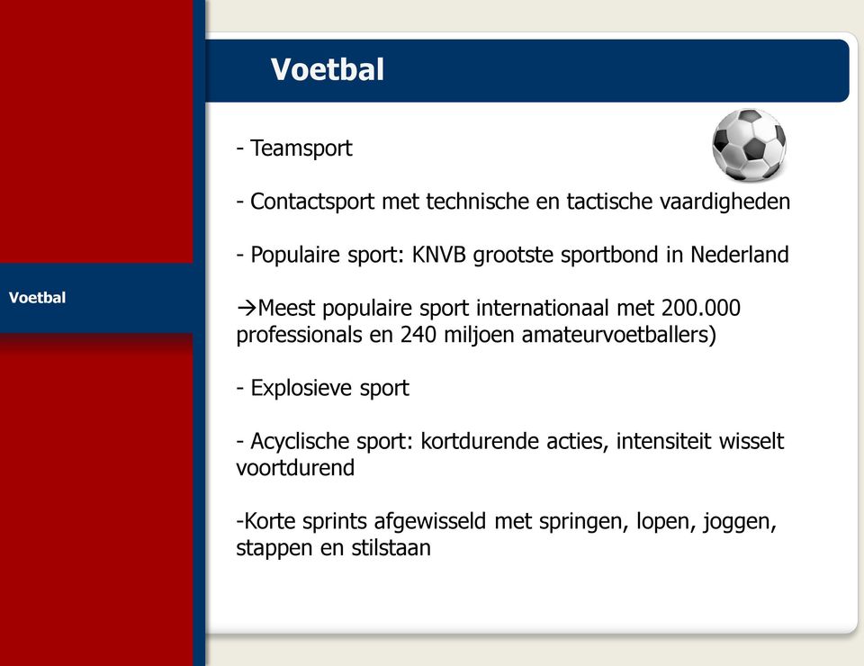 000 professionals en 240 miljoen amateurvoetballers) - Explosieve sport - Acyclische sport: