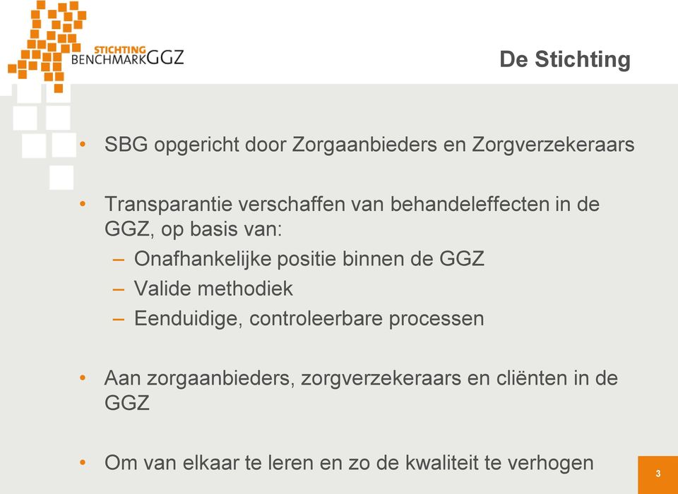 binnen de GGZ Valide methodiek Eenduidige, controleerbare processen Aan