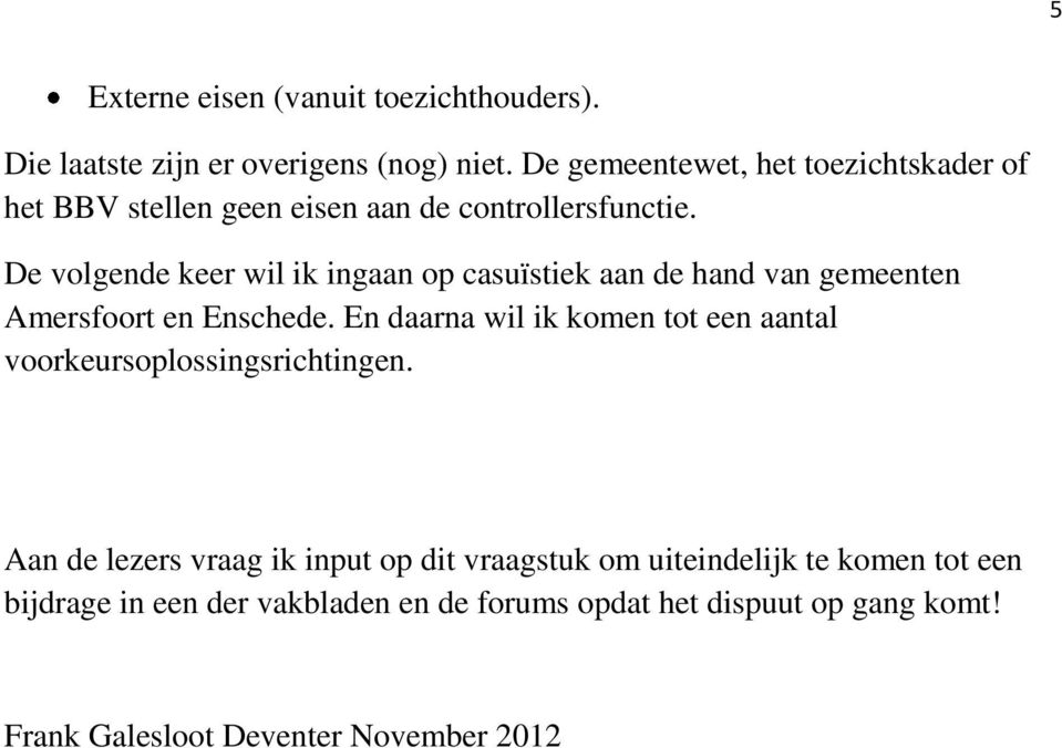 De volgende keer wil ik ingaan op casuïstiek aan de hand van gemeenten Amersfoort en Enschede.