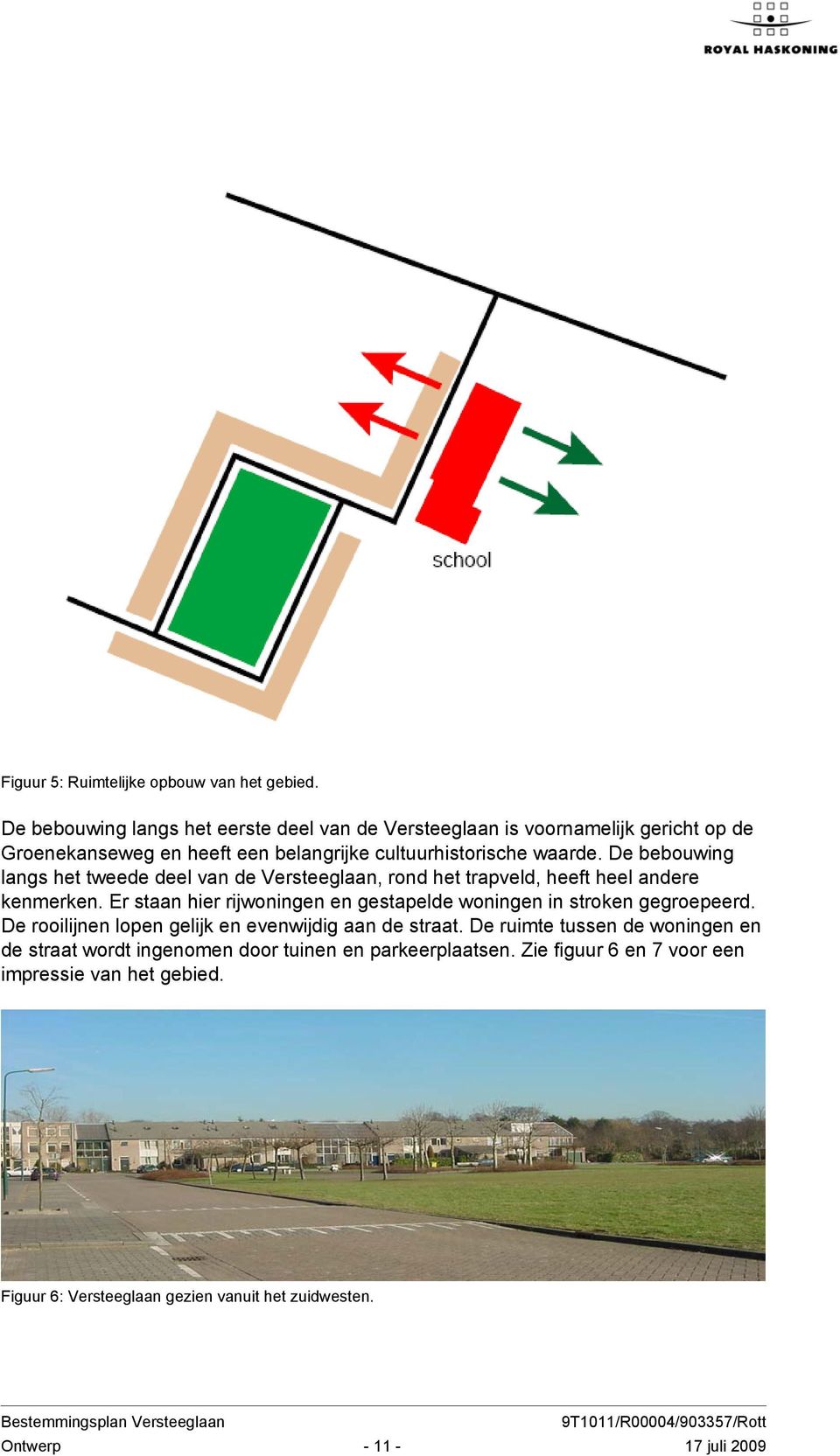 De bebouwing langs het tweede deel van de Versteeglaan, rond het trapveld, heeft heel andere kenmerken.