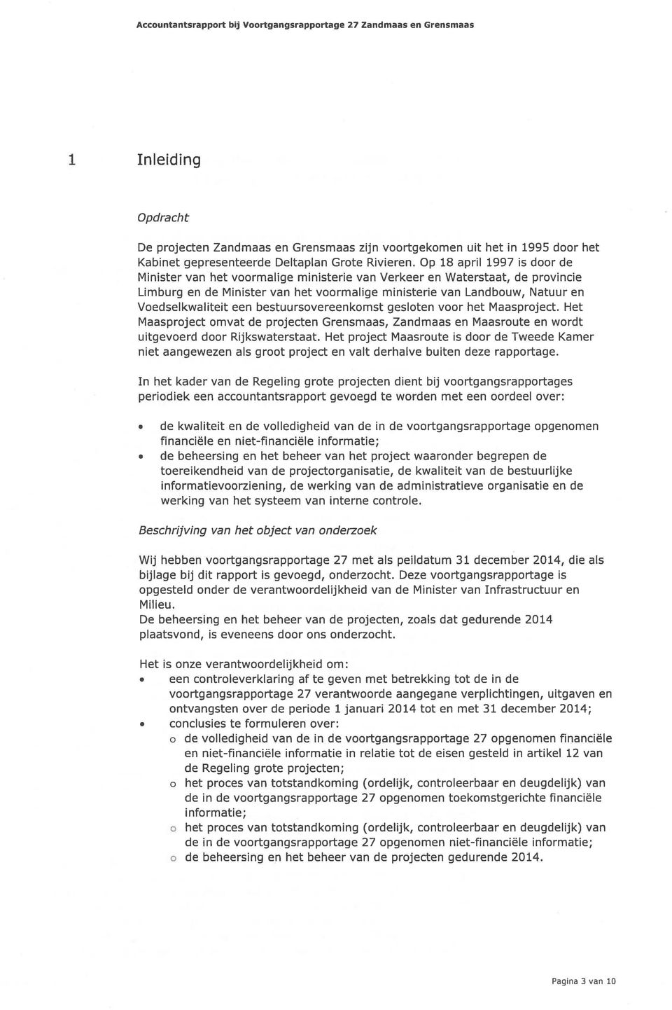 Op 18 april 1997 is door de Minister van het voormalige ministerie van Verkeer en Waterstaat, de provincie Limburg en de Minister van het voormalige ministerie van Landbouw, Natuur en