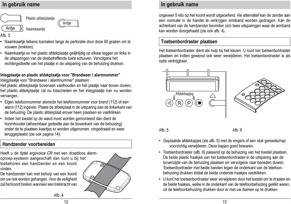 Vervolgens het rechtergedeelte van het plaatje in de uitsparing van de behuizing drukken.