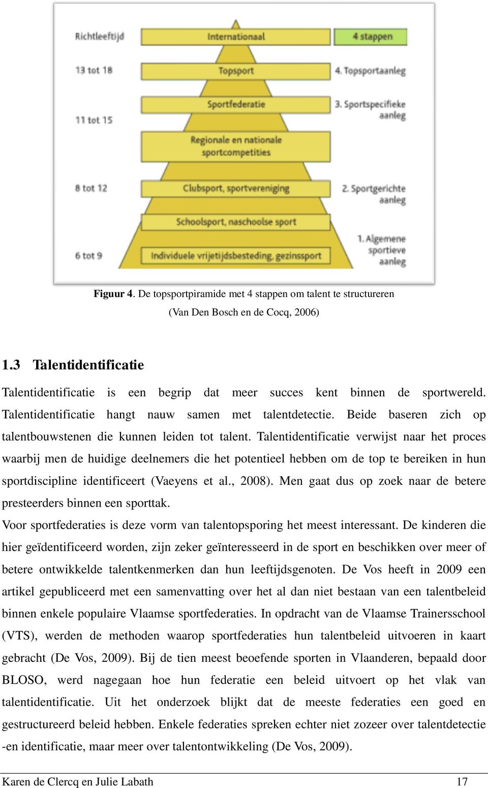 Beide baseren zich op talentbouwstenen die kunnen leiden tot talent.