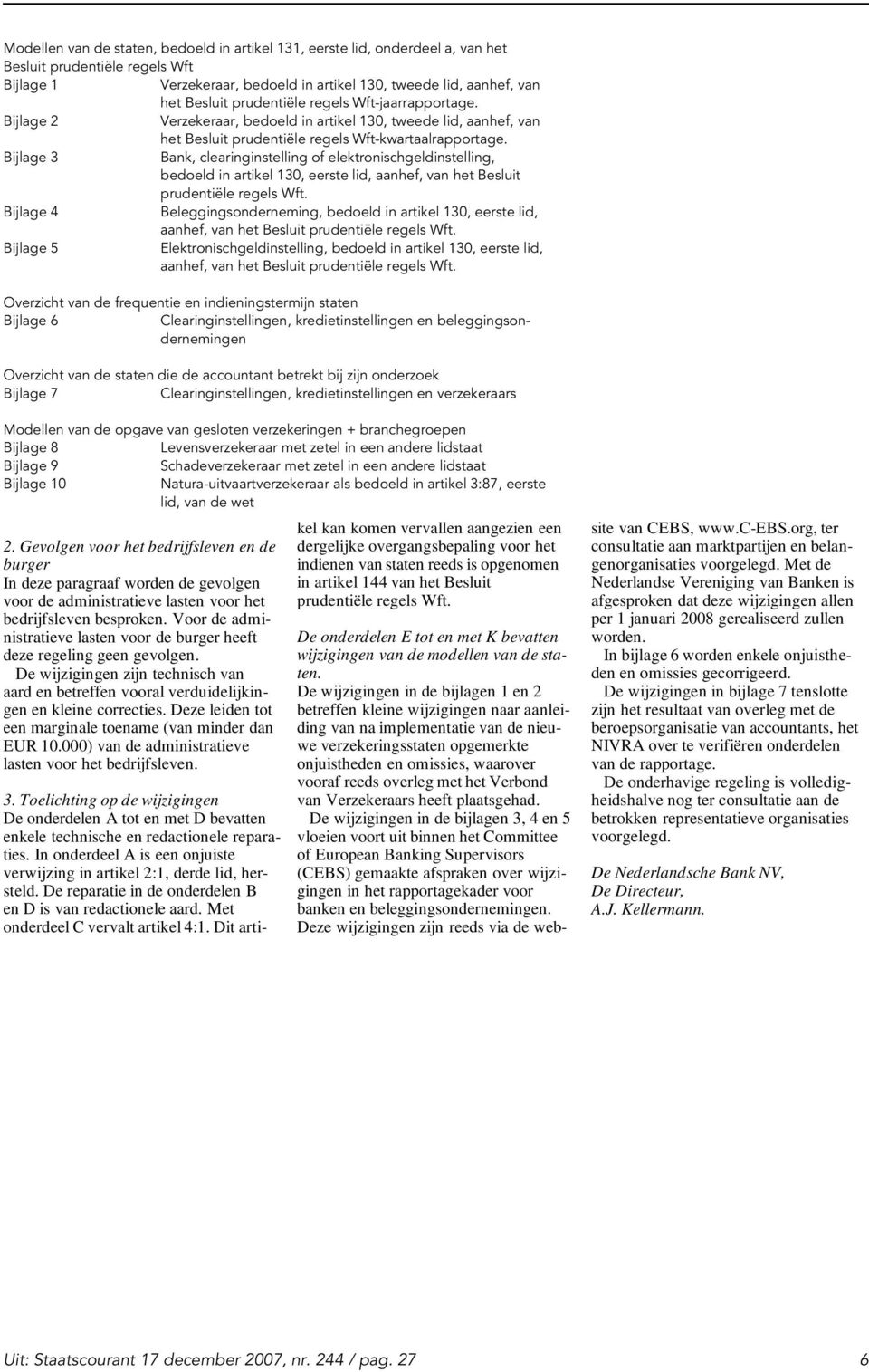 Bijlage 3 Bank, clearinginstelling of elektronischgeldinstelling, bedoeld in artikel 130, eerste lid, aanhef, van het Besluit prudentiële regels Wft.