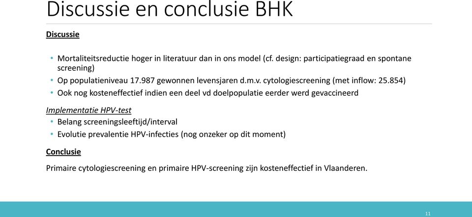 854) Ook nog kosteneffectief indien een deel vd doelpopulatie eerder werd gevaccineerd Implementatie HPV-test Belang