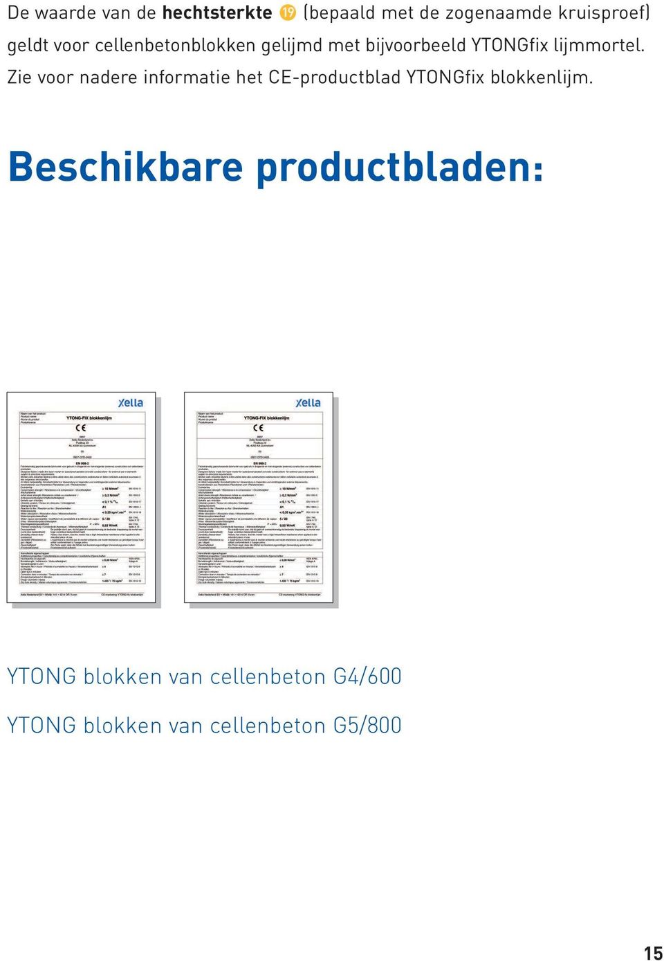 Zie voor nadere informatie het CE-productblad YTONGfix blokkenlijm.