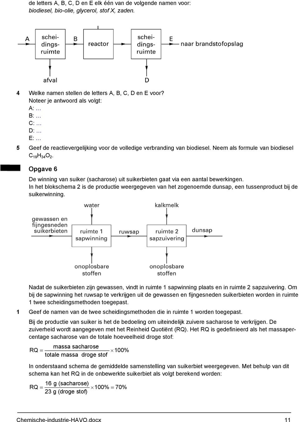 Opgave 6 De winning van suiker (sacharose) uit suikerbieten gaat via een aantal bewerkingen.