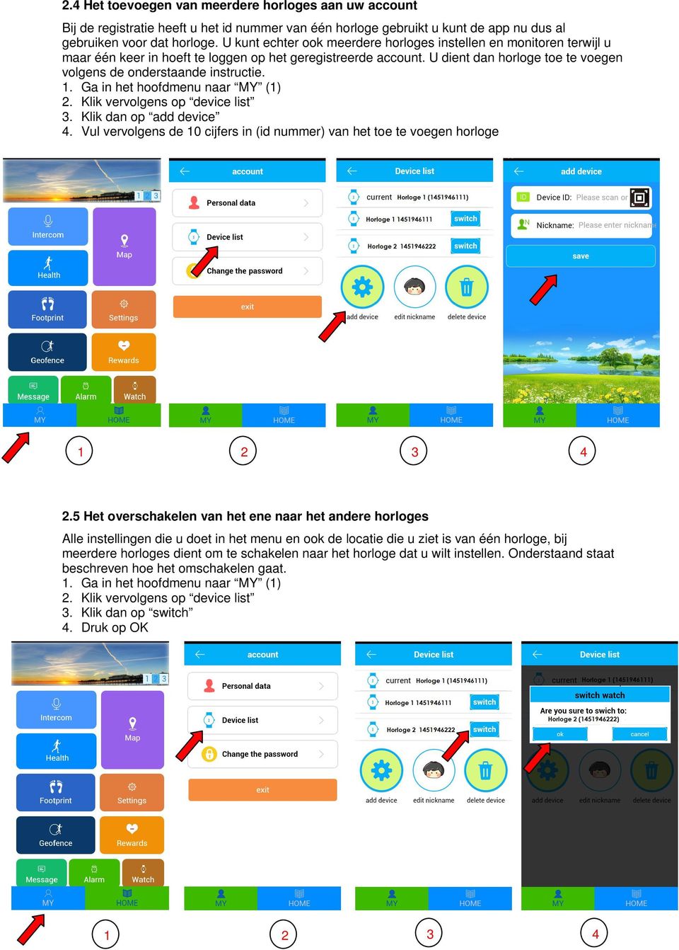 U dient dan horloge toe te voegen volgens de onderstaande instructie.. Ga in het hoofdmenu naar MY () 2. Klik vervolgens op device list 3. Klik dan op add device 4.