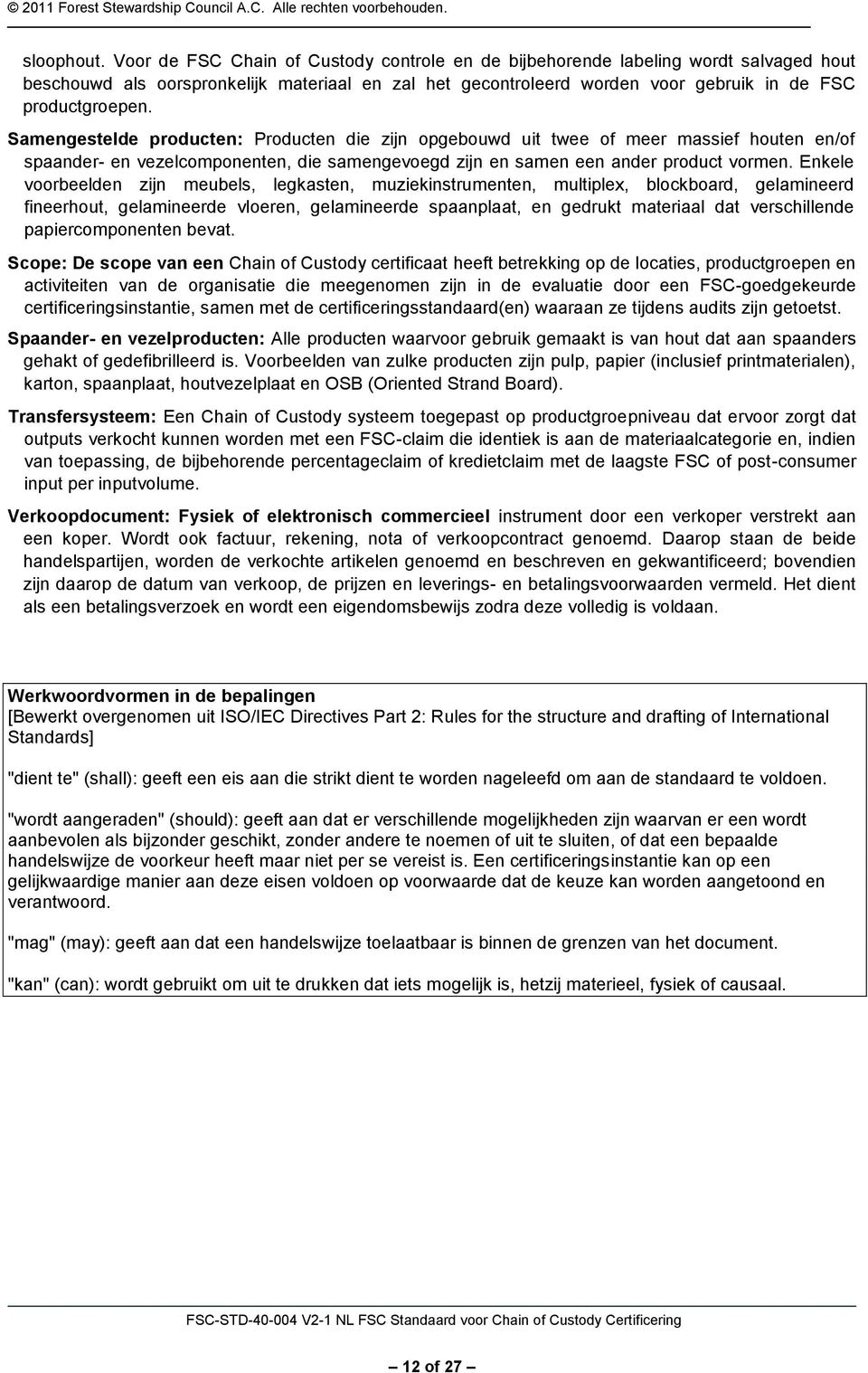 Samengestelde producten: Producten die zijn opgebouwd uit twee of meer massief houten en/of spaander- en vezelcomponenten, die samengevoegd zijn en samen een ander product vormen.