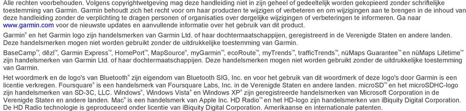 organisaties over dergelijke wijzigingen of verbeteringen te informeren. Ga naar www.garmin.com voor de nieuwste updates en aanvullende informatie over het gebruik van dit product.