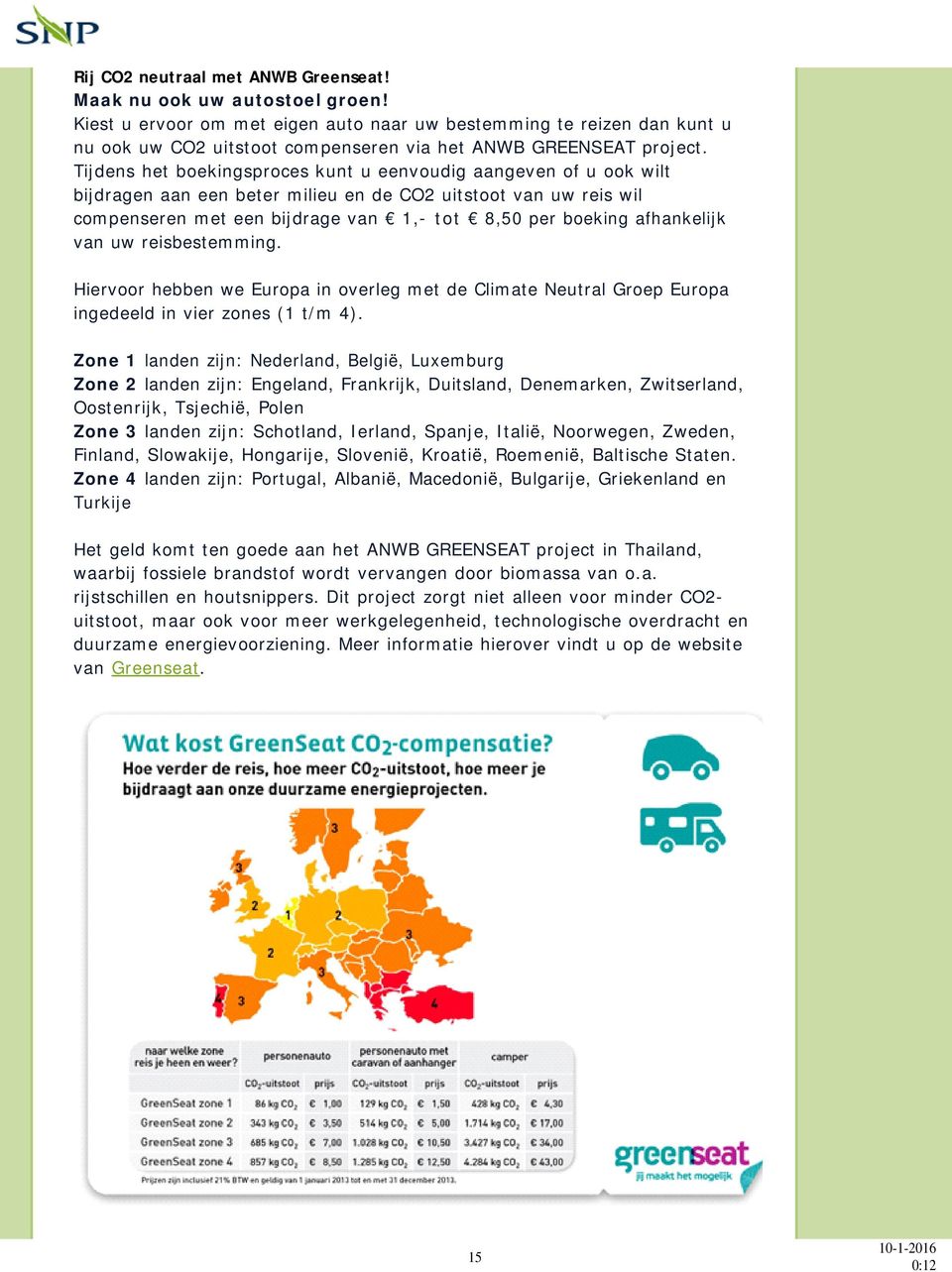 Tijdens het boekingsproces kunt u eenvoudig aangeven of u ook wilt bijdragen aan een beter milieu en de CO2 uitstoot van uw reis wil compenseren met een bijdrage van 1,- tot 8,50 per boeking