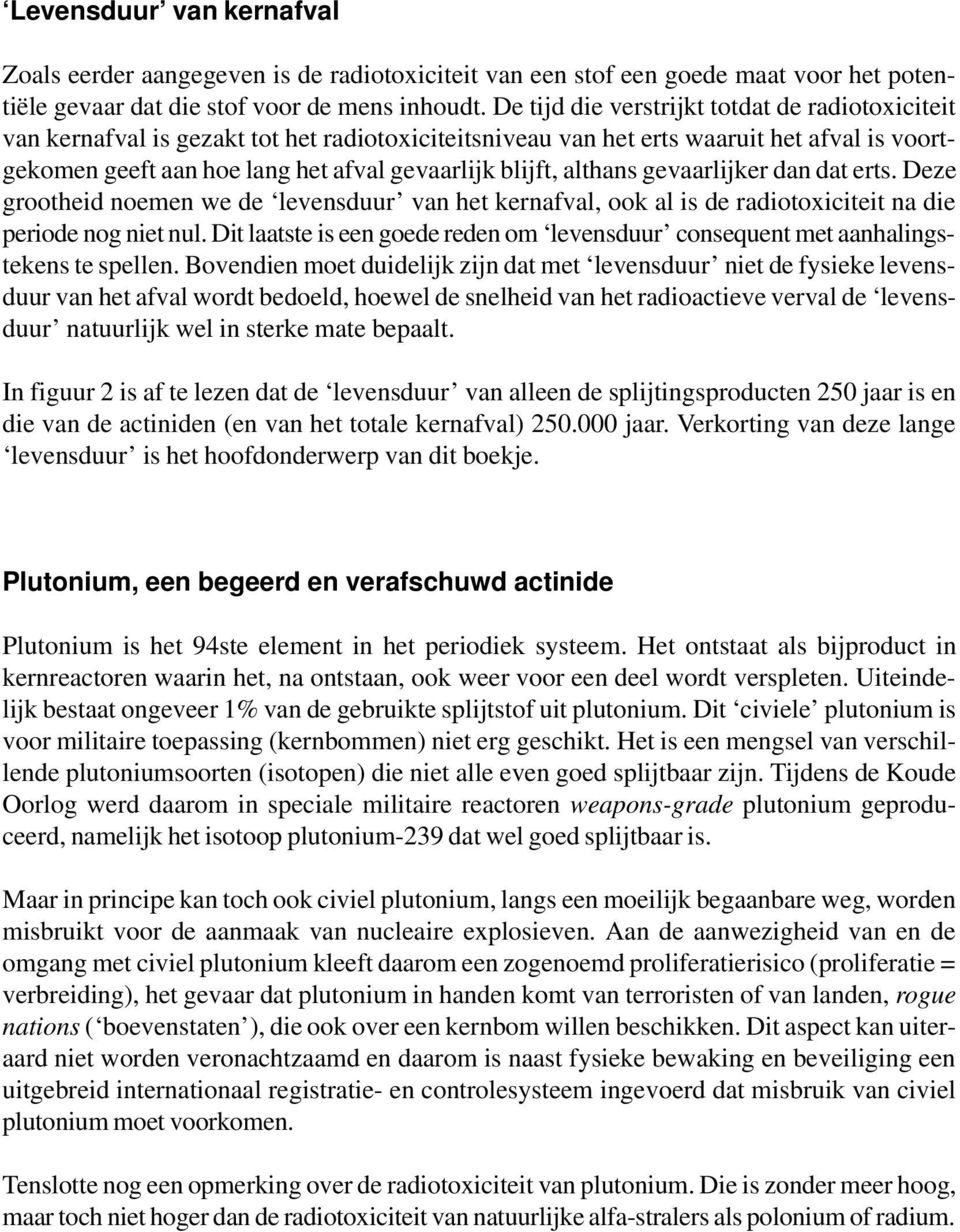 althans gevaarlijker dan dat erts. Deze grootheid noemen we de levensduur van het kernafval, ook al is de radiotoxiciteit na die periode nog niet nul.