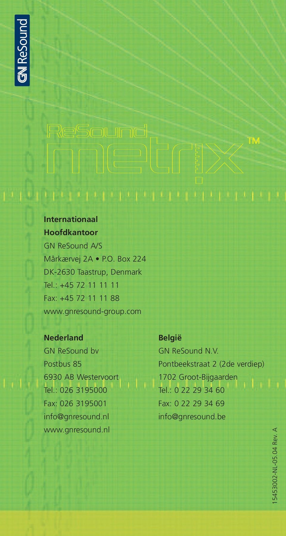 com Nederland GN ReSound bv Postbus 85 6930 AB Westervoort Tel.: 026 3195000 Fax: 026 3195001 info@gnresound.