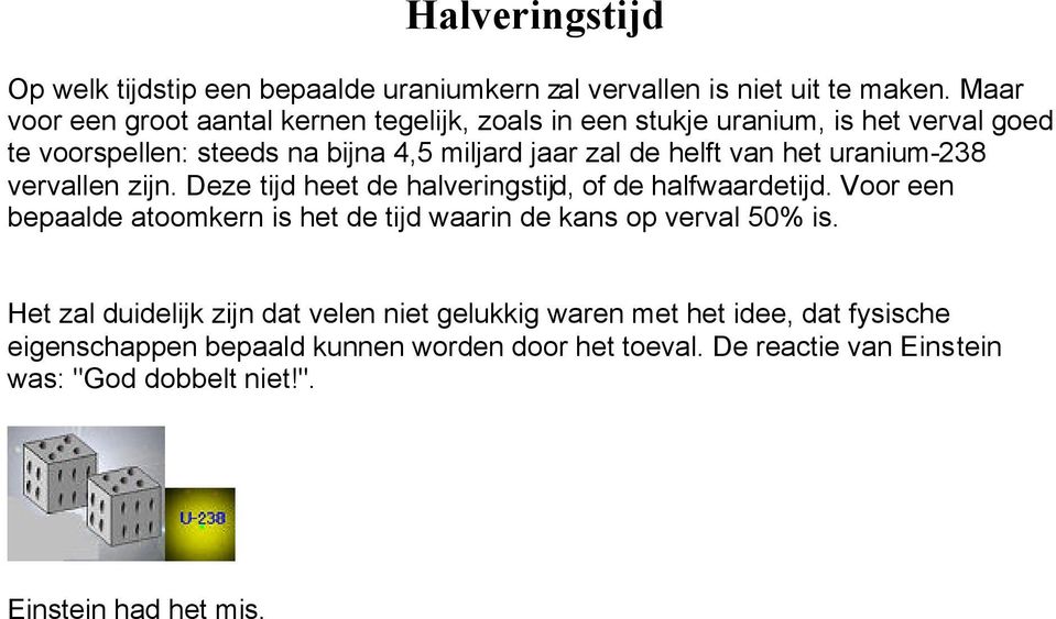 van het uranium-238 vervallen zijn. Deze tijd heet de halveringstijd, of de halfwaardetijd.