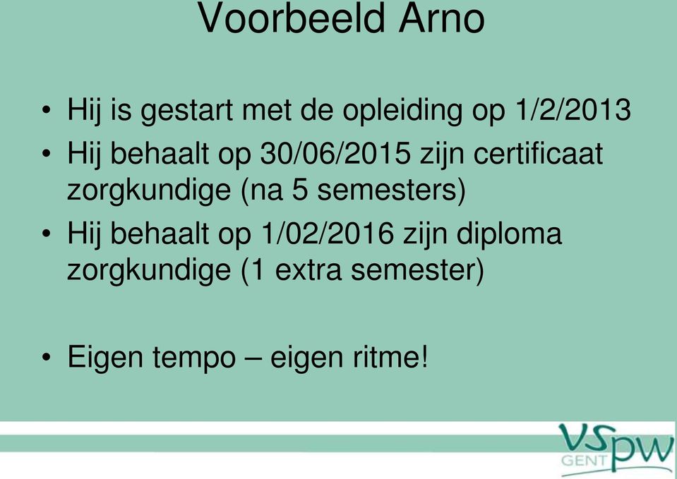 zorgkundige (na 5 semesters) Hij behaalt op 1/02/2016