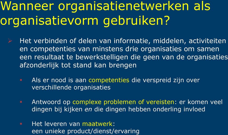 te bewerkstelligen die geen van de organisaties afzonderlijk tot stand kan brengen Als er nood is aan competenties die verspreid zijn